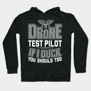 Drone Test Pilot - If I Duck You Should Too Hoodie